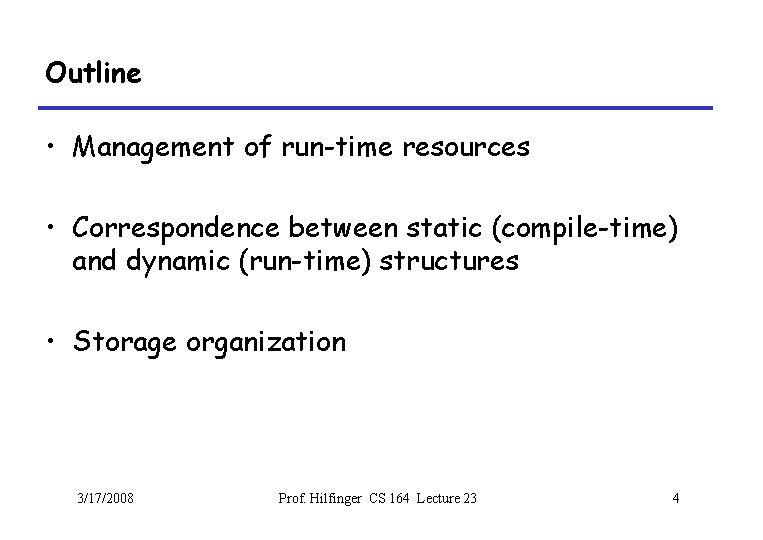 Outline • Management of run-time resources • Correspondence between static (compile-time) and dynamic (run-time)