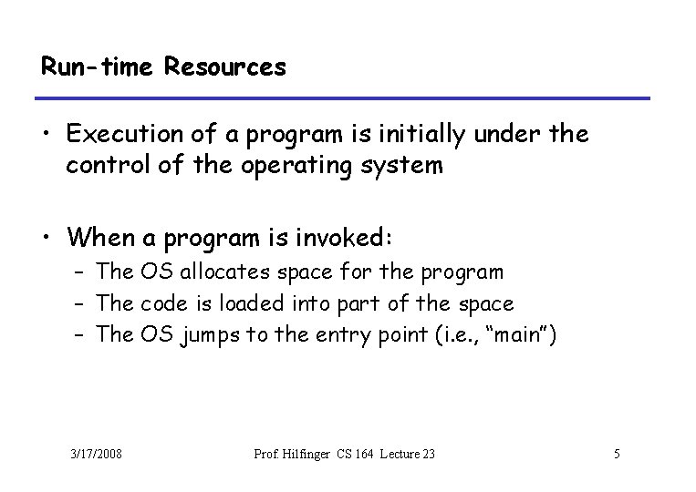 Run-time Resources • Execution of a program is initially under the control of the