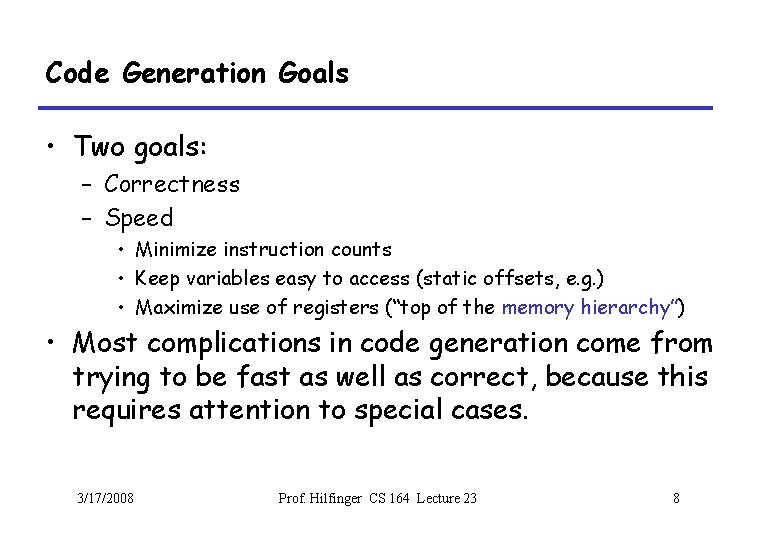 Code Generation Goals • Two goals: – Correctness – Speed • Minimize instruction counts