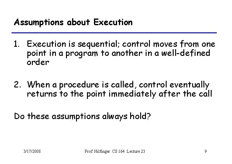 Assumptions about Execution 1. Execution is sequential; control moves from one point in a