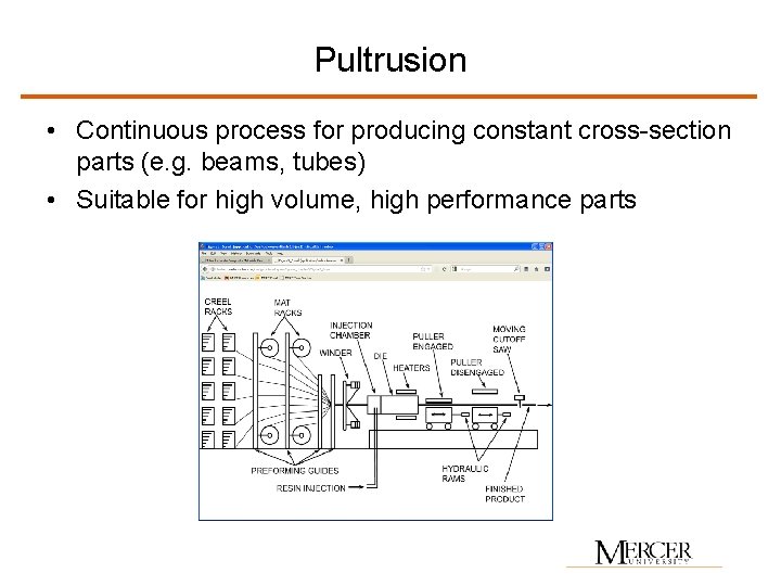 Pultrusion • Continuous process for producing constant cross-section parts (e. g. beams, tubes) •