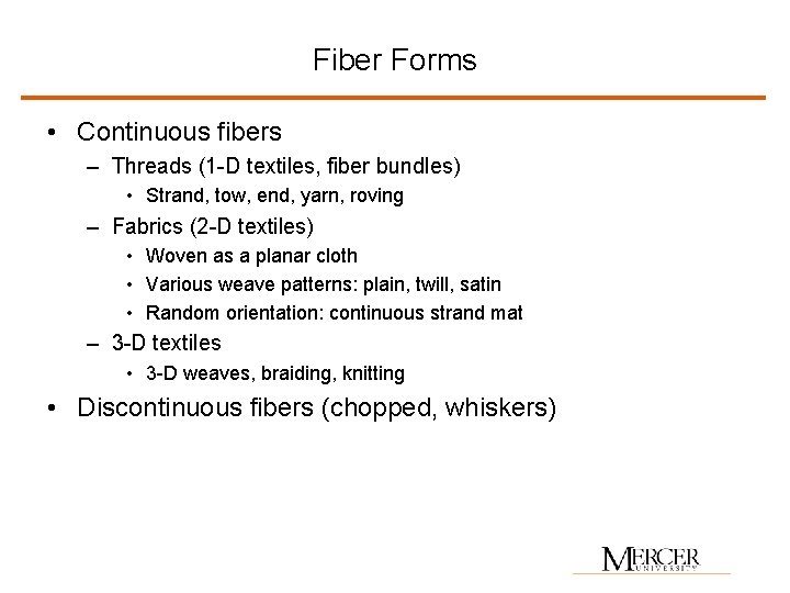 Fiber Forms • Continuous fibers – Threads (1 -D textiles, fiber bundles) • Strand,