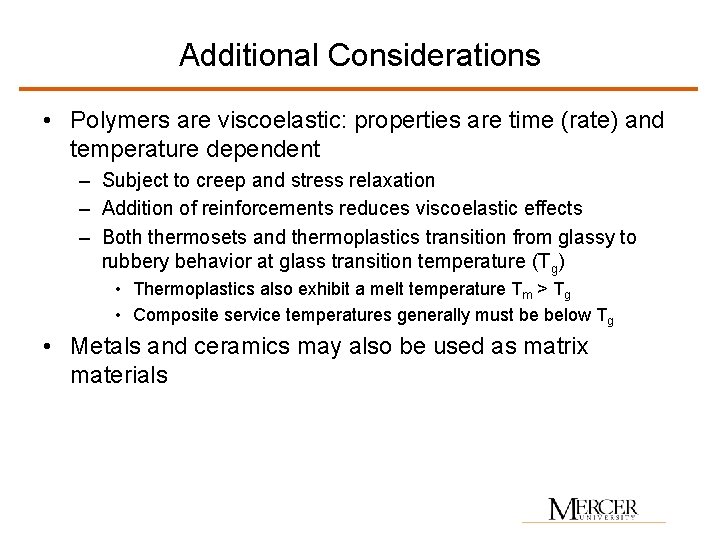Additional Considerations • Polymers are viscoelastic: properties are time (rate) and temperature dependent –