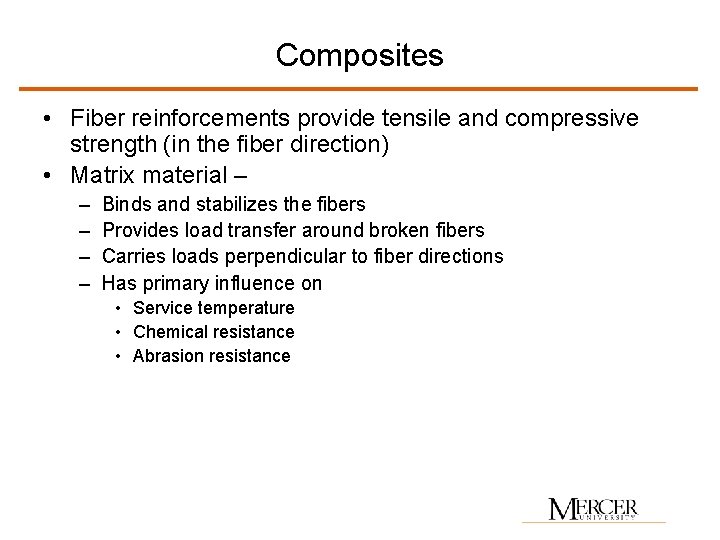 Composites • Fiber reinforcements provide tensile and compressive strength (in the fiber direction) •