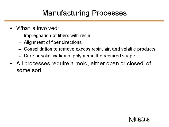 Manufacturing Processes • What is involved: – – Impregnation of fibers with resin Alignment