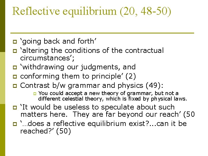 Reflective equilibrium (20, 48 -50) p p p ‘going back and forth’ ‘altering the