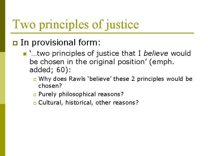 Two principles of justice p In provisional form: n ‘…two principles of justice that