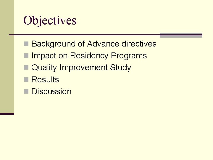 Objectives n Background of Advance directives n Impact on Residency Programs n Quality Improvement