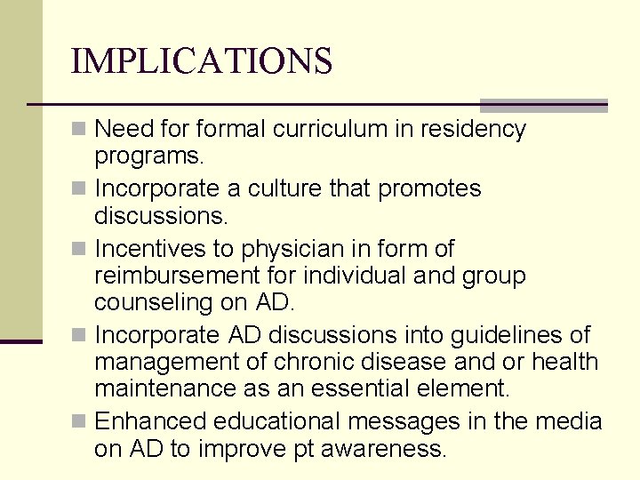 IMPLICATIONS n Need formal curriculum in residency programs. n Incorporate a culture that promotes