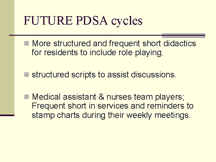 FUTURE PDSA cycles n More structured and frequent short didactics for residents to include