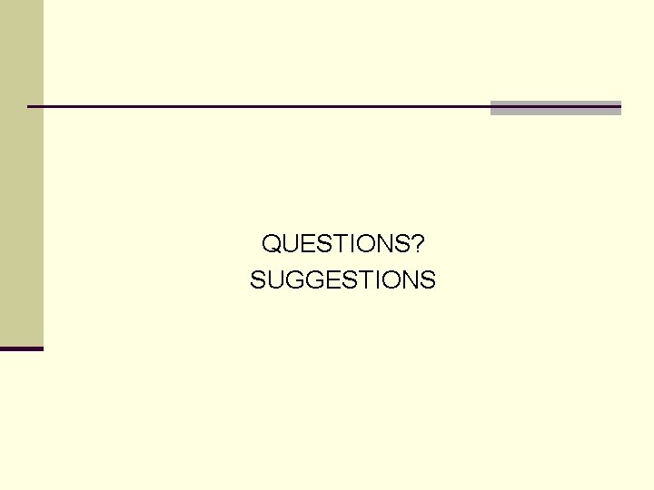 QUESTIONS? SUGGESTIONS 