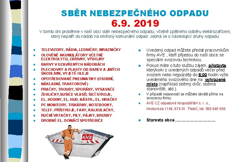 SBĚR NEBEZPEČNÉHO ODPADU 6. 9. 2019 V tomto dni proběhne v naší obci sběr