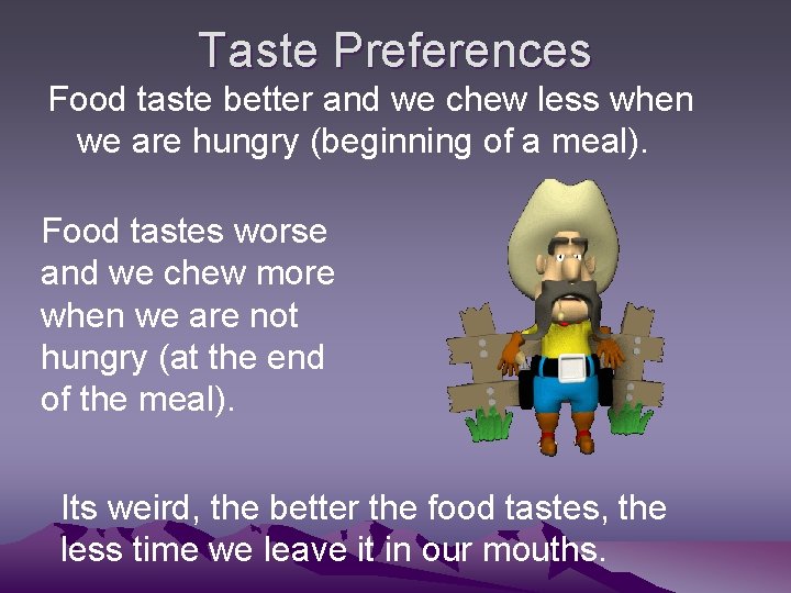 Taste Preferences Food taste better and we chew less when we are hungry (beginning