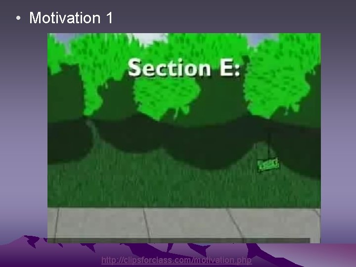  • Motivation 1 http: //clipsforclass. com/motivation. php 