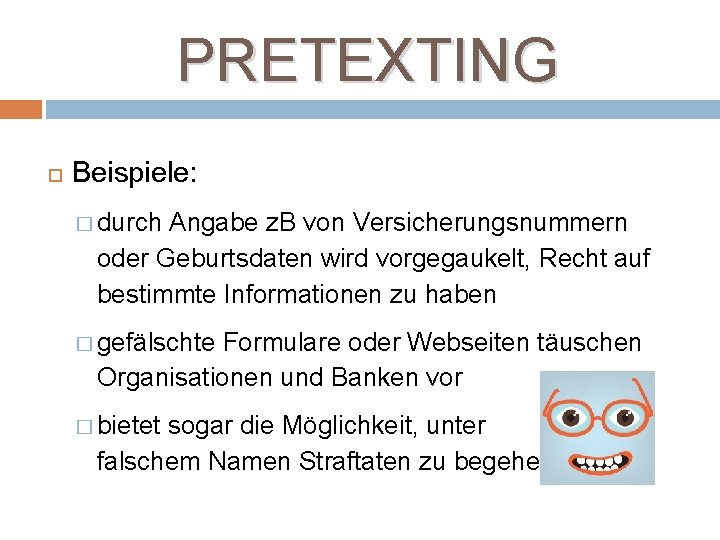 PRETEXTING Beispiele: � durch Angabe z. B von Versicherungsnummern oder Geburtsdaten wird vorgegaukelt, Recht