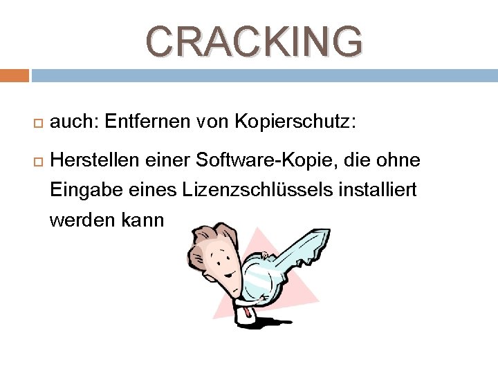 CRACKING auch: Entfernen von Kopierschutz: Herstellen einer Software-Kopie, die ohne Eingabe eines Lizenzschlüssels installiert