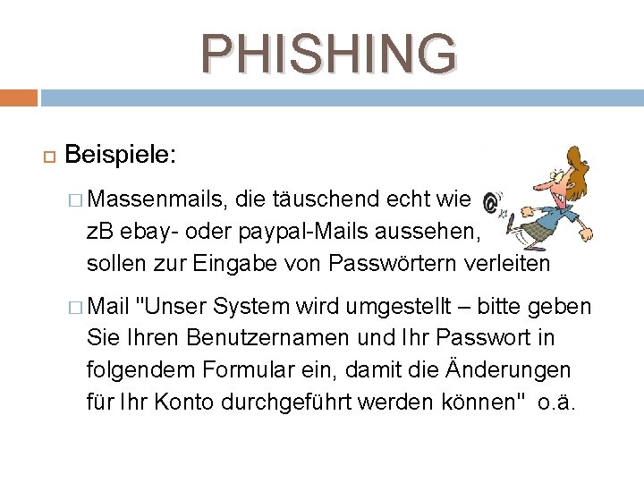 PHISHING Beispiele: � Massenmails, die täuschend echt wie z. B ebay- oder paypal-Mails aussehen,