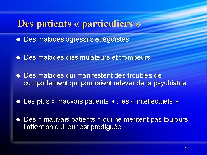 Des patients « particuliers » l Des malades agressifs et égoïstes l Des malades