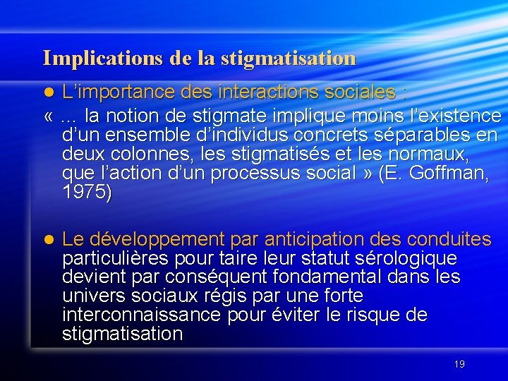 Implications de la stigmatisation L’importance des interactions sociales : « … la notion de