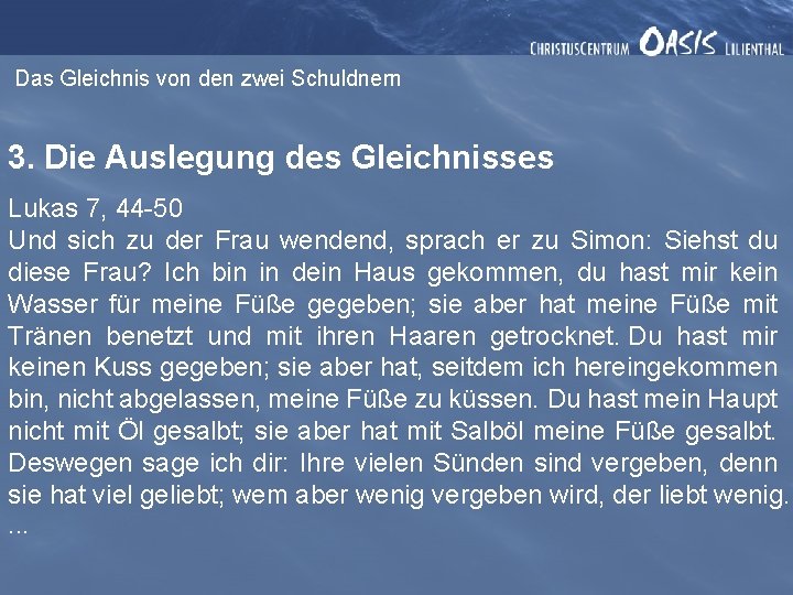 Das Gleichnis von den zwei Schuldnern 3. Die Auslegung des Gleichnisses Lukas 7, 44