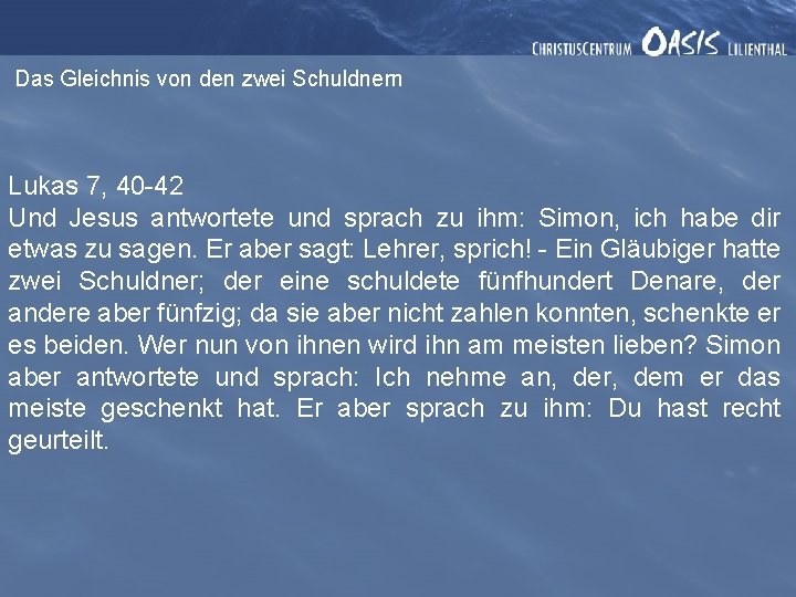 Das Gleichnis von den zwei Schuldnern Lukas 7, 40 -42 Und Jesus antwortete und