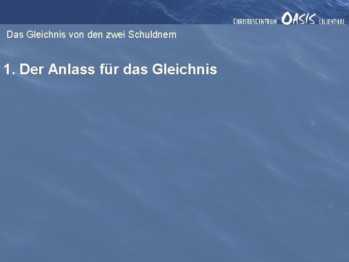 Das Gleichnis von den zwei Schuldnern 1. Der Anlass für das Gleichnis 