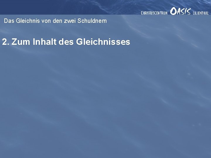 Das Gleichnis von den zwei Schuldnern 2. Zum Inhalt des Gleichnisses 