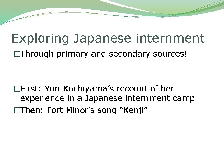 Exploring Japanese internment �Through primary and secondary sources! �First: Yuri Kochiyama’s recount of her