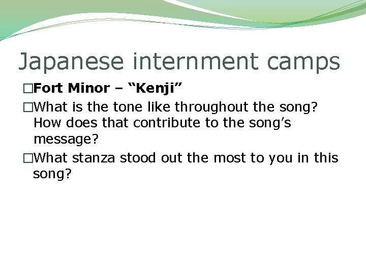 Japanese internment camps �Fort Minor – “Kenji” �What is the tone like throughout the