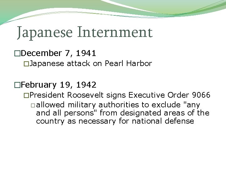 Japanese Internment �December 7, 1941 �Japanese attack on Pearl Harbor �February 19, 1942 �President