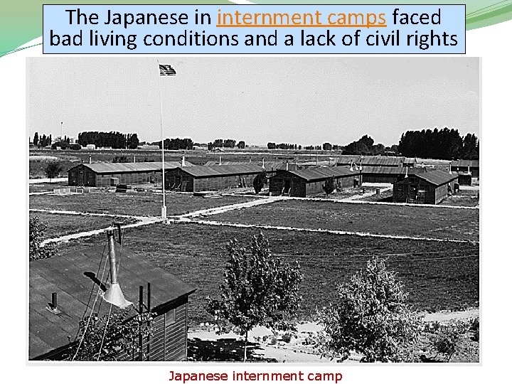 The Japanese in internment camps faced bad living conditions and a lack of civil