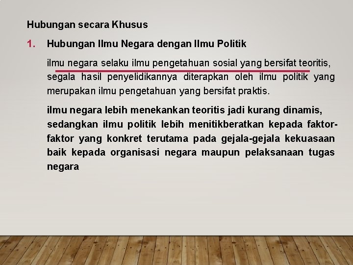 Hubungan secara Khusus 1. Hubungan Ilmu Negara dengan Ilmu Politik ilmu negara selaku ilmu