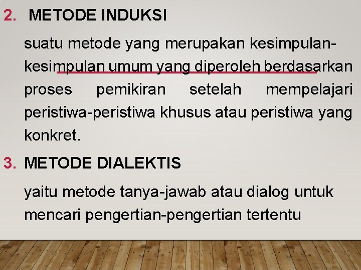 2. METODE INDUKSI suatu metode yang merupakan kesimpulan umum yang diperoleh berdasarkan proses pemikiran 2. METODE INDUKSI suatu metode yang merupakan kesimpulan umum yang diperoleh berdasarkan proses pemikiran