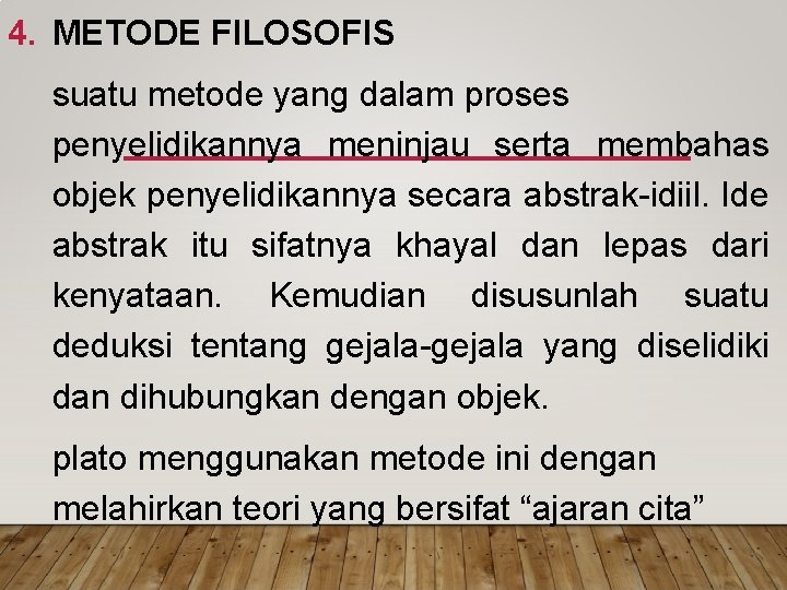 4. METODE FILOSOFIS suatu metode yang dalam proses penyelidikannya meninjau serta membahas objek penyelidikannya