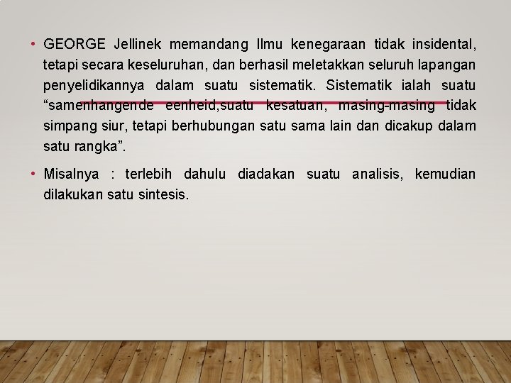 • GEORGE Jellinek memandang Ilmu kenegaraan tidak insidental, tetapi secara keseluruhan, dan berhasil • GEORGE Jellinek memandang Ilmu kenegaraan tidak insidental, tetapi secara keseluruhan, dan berhasil