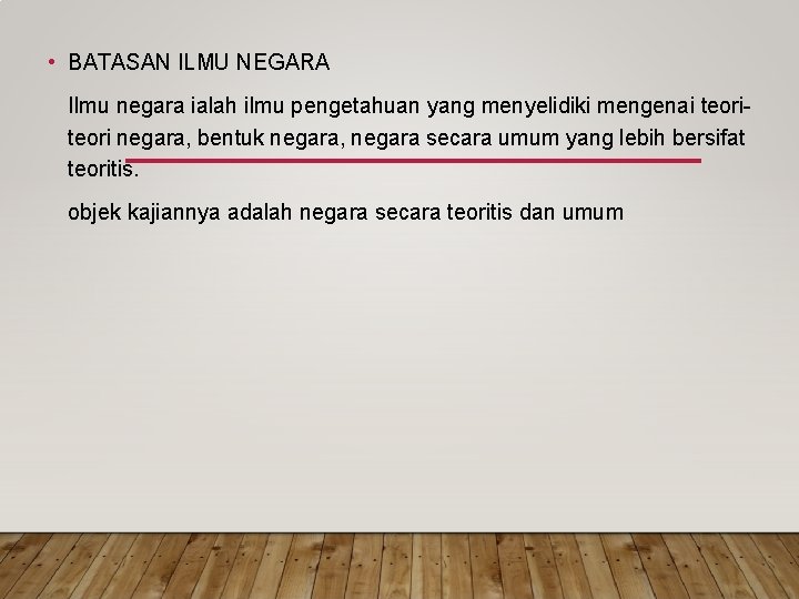  • BATASAN ILMU NEGARA Ilmu negara ialah ilmu pengetahuan yang menyelidiki mengenai teori