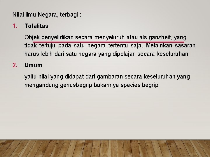 Nilai ilmu Negara, terbagi : 1. Totalitas Objek penyelidikan secara menyeluruh atau als ganzheit,