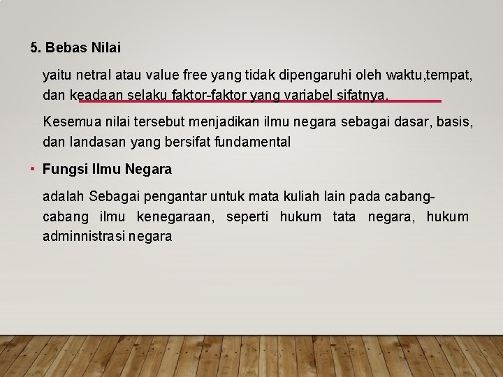 5. Bebas Nilai yaitu netral atau value free yang tidak dipengaruhi oleh waktu, tempat,