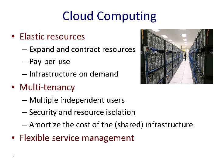 Cloud Computing • Elastic resources – Expand contract resources – Pay-per-use – Infrastructure on