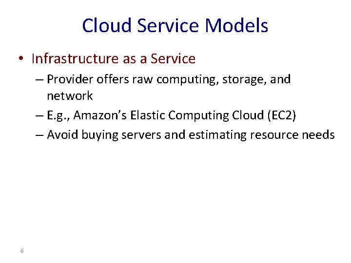 Cloud Service Models • Infrastructure as a Service – Provider offers raw computing, storage,