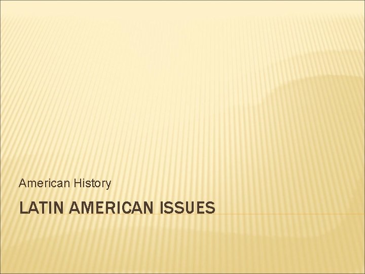 American History LATIN AMERICAN ISSUES 
