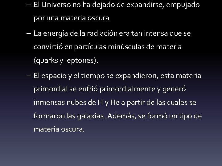 – El Universo no ha dejado de expandirse, empujado por una materia oscura. –