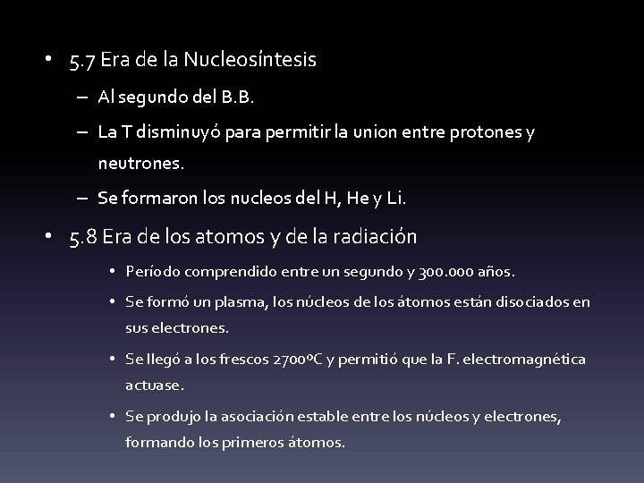  • 5. 7 Era de la Nucleosíntesis – Al segundo del B. B.