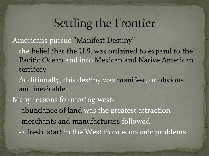 Settling the Frontier Americans pursue “Manifest Destiny” the belief that the U. S. was