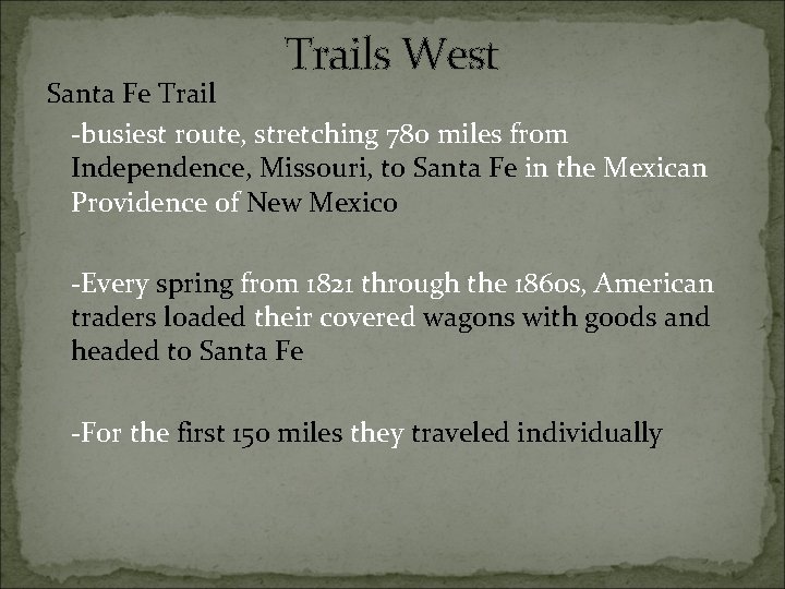Trails West Santa Fe Trail -busiest route, stretching 780 miles from Independence, Missouri, to