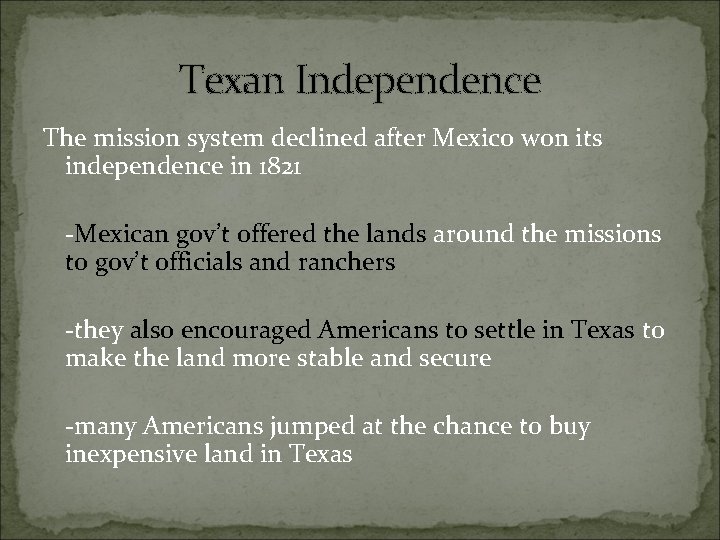 Texan Independence The mission system declined after Mexico won its independence in 1821 -Mexican