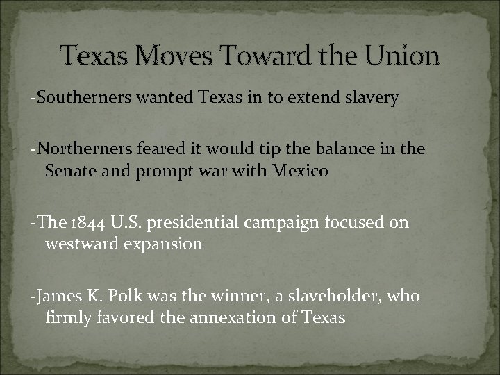 Texas Moves Toward the Union -Southerners wanted Texas in to extend slavery -Northerners feared