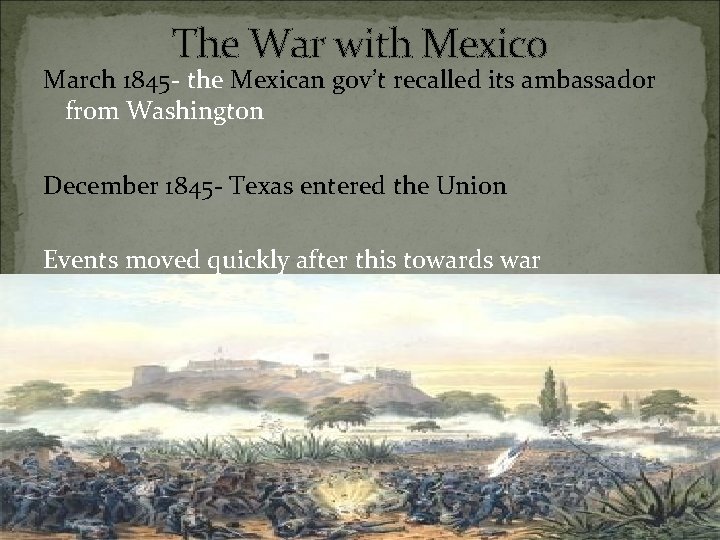The War with Mexico March 1845 - the Mexican gov’t recalled its ambassador from