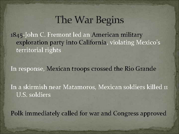 The War Begins 1845 -John C. Fremont led an American military exploration party into