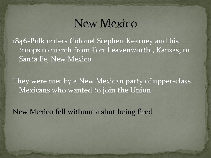 New Mexico 1846 -Polk orders Colonel Stephen Kearney and his troops to march from